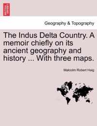 The Indus Delta Country. a Memoir Chiefly on Its Ancient Geography and History ... with Three Maps.