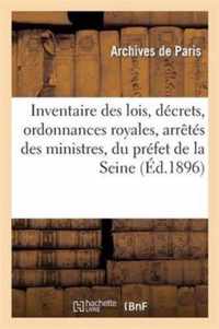 Inventaire Des Lois, Décrets, Ordonnances Royales, Arrêtés Des Ministres, Du Préfet de la Seine: Et Du Préfet de Police...