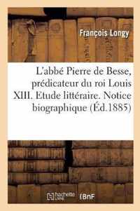 L'Abbe Pierre de Besse, Predicateur Du Roi Louis XIII. Etude Litteraire