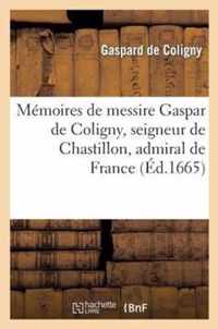 Memoires de Messire Gaspar de Coligny, Seigneur de Chastillon, Admiral de France