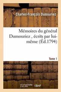 Memoires Du General Dumouriez, Ecrits Par Lui-Meme. Tome 1