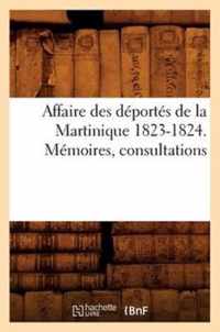 Affaire Des Deportes de la Martinique 1823-1824. Memoires, Consultations