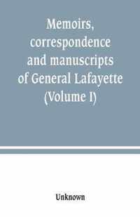 Memoirs, correspondence and manuscripts of General Lafayette (Volume I)