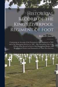 Historical Record of the King's Liverpool Regiment of Foot [microform]: Containing an Account of the Formation of the Regiment in 1685 and of Its Subsequent Services to 1881