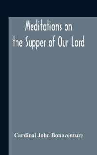 Meditations On The Supper Of Our Lord, And The Hours Of The Passion Drawn Into English By Robert Manning Of Brunne (About 1315-1330) Edited From The Mss In The British Museum And The Bodleian Library Oxford With Introduction And Glossary