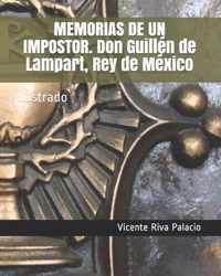 MEMORIAS DE UN IMPOSTOR. Don Guillen de Lampart, Rey de Mexico