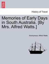 Memories of Early Days in South Australia. [By Mrs. Alfred Watts.]