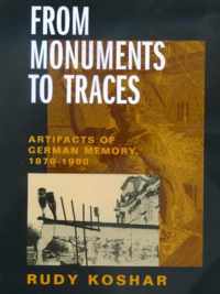 From Monuments To Traces - Artifacts Of German Memory 1870-1990