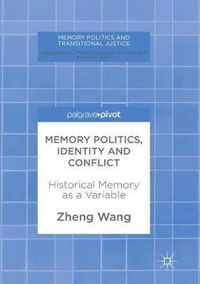 Memory Politics, Identity and Conflict: Historical Memory as a Variable