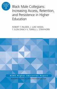 Black Male Collegians: Increasing Access, Retention, and Persistence in Higher Education: ASHE Higher Education Report 40