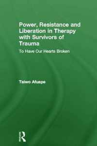 Power, Resistance and Liberation in Therapy with Survivors of Trauma