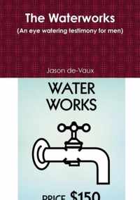 The Waterworks (an Eye Watering Testimony for Men)