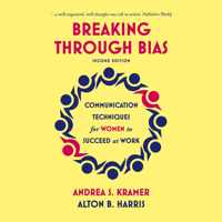 Breaking Through Bias Second Edition: Communication Techniques for Women to Succeed at Work