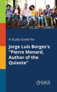 A Study Guide for Jorge Luis Borges's Pierre Menard, Author of the Quixote