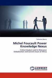 Michel Foucault Power Knowledge Nexus