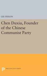 Chen Duxiu, Founder of the Chinese Communist Party