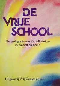 De vrije school - De pedagogie van Rudolf Steiner in woord en beeld