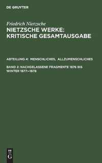 Menschliches, Allzumenschliches. Band 1, Nachgelassene Fragmente, 1876 Bis Winter 1877-1878