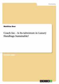 Coach Inc. - Is Its Adventure in Luxury Handbags Sustainable?