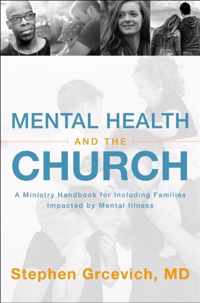 Mental Health and the Church A Ministry Handbook for Including Children and Adults with Adhd, Anxiety, Mood Disorders, and Other Common Mental Health Conditions