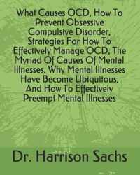 What Causes OCD, How To Prevent Obsessive Compulsive Disorder, Strategies For How To Effectively Manage OCD, The Myriad Of Causes Of Mental Illnesses, Why Mental Illnesses Have Become Ubiquitous, And How To Effectively Preempt Mental Illnesses