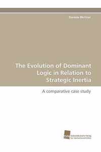 The Evolution of Dominant Logic in Relation to Strategic Inertia