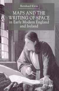 Maps and the Writing of Space in Early Modern England and Ireland