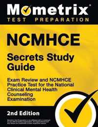 Ncmhce Secrets Study Guide - Exam Review and Ncmhce Practice Test for the National Clinical Mental Health Counseling Examination