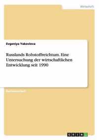 Russlands Rohstoffreichtum. Eine Untersuchung der wirtschaftlichen Entwicklung seit 1990