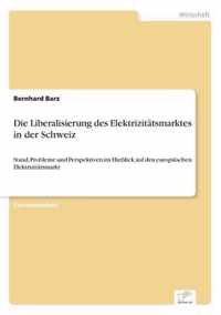 Die Liberalisierung des Elektrizitatsmarktes in der Schweiz