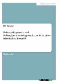 Pranataldiagnostik und Praimplantationsdiagnostik aus Sicht einer islamischen Bioethik