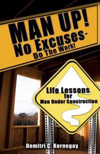 MAN UP! No Excuses - Do The Work!