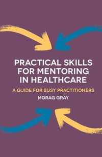 Practical Skills for Mentoring in Healthcare