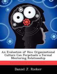 An Evaluation of How Organizational Culture Can Perpetuate a Formal Mentoring Relationship