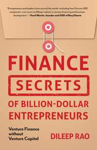 Finance Secrets of Billion-Dollar Entrepreneurs: Venture Finance Without Venture Capital (Capital Productivity, New Business Enterprises, Entrepreneur