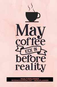 Maaltijdplanner 'May coffee kick in before reality '