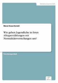 Wie gehen Jugendliche in ihren Alltagserzahlungen mit Normalitatsvorstellungen um?