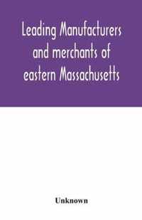 Leading manufacturers and merchants of eastern Massachusetts