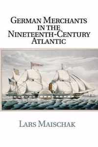 German Merchants in the Nineteenth-Century Atlantic