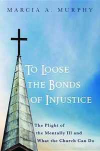 To Loose the Bonds of Injustice