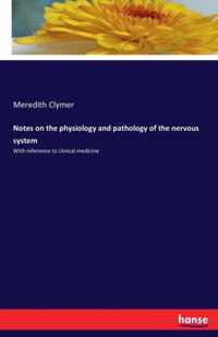 Notes on the physiology and pathology of the nervous system
