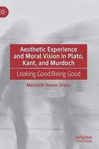 Aesthetic Experience and Moral Vision in Plato, Kant, and Murdoch