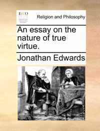 An Essay on the Nature of True Virtue.