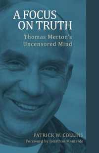 A Focus on Truth: Thomas Merton's Uncensored Mind