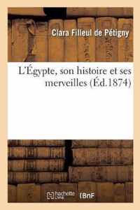 L'Egypte, Son Histoire Et Ses Merveilles