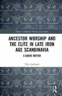 Ancestor Worship and the Elite in Late Iron Age Scandinavia