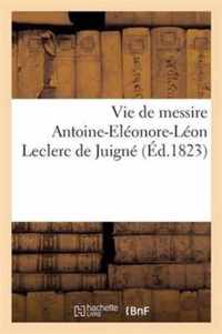 Vie de Messire Antoine-Éléonor-Léon Leclerc de Juigné