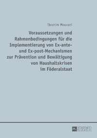 Voraussetzungen Und Rahmenbedingungen Fuer Die Implementierung Von Ex-Ante- Und Ex-Post-Mechanismen Zur Praevention Und Bewaeltigung Von Haushaltskrisen Im Foederalstaat