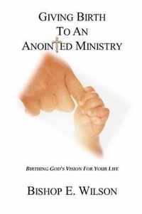 Giving Birth To An Anointed Ministry