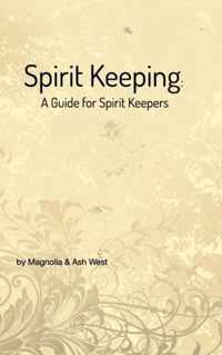 Spirit Keeping: A Guide for Spirit Keepers